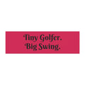 Car Magnet — "Tiny Golfer. Big Swing." Funny Golf Decal